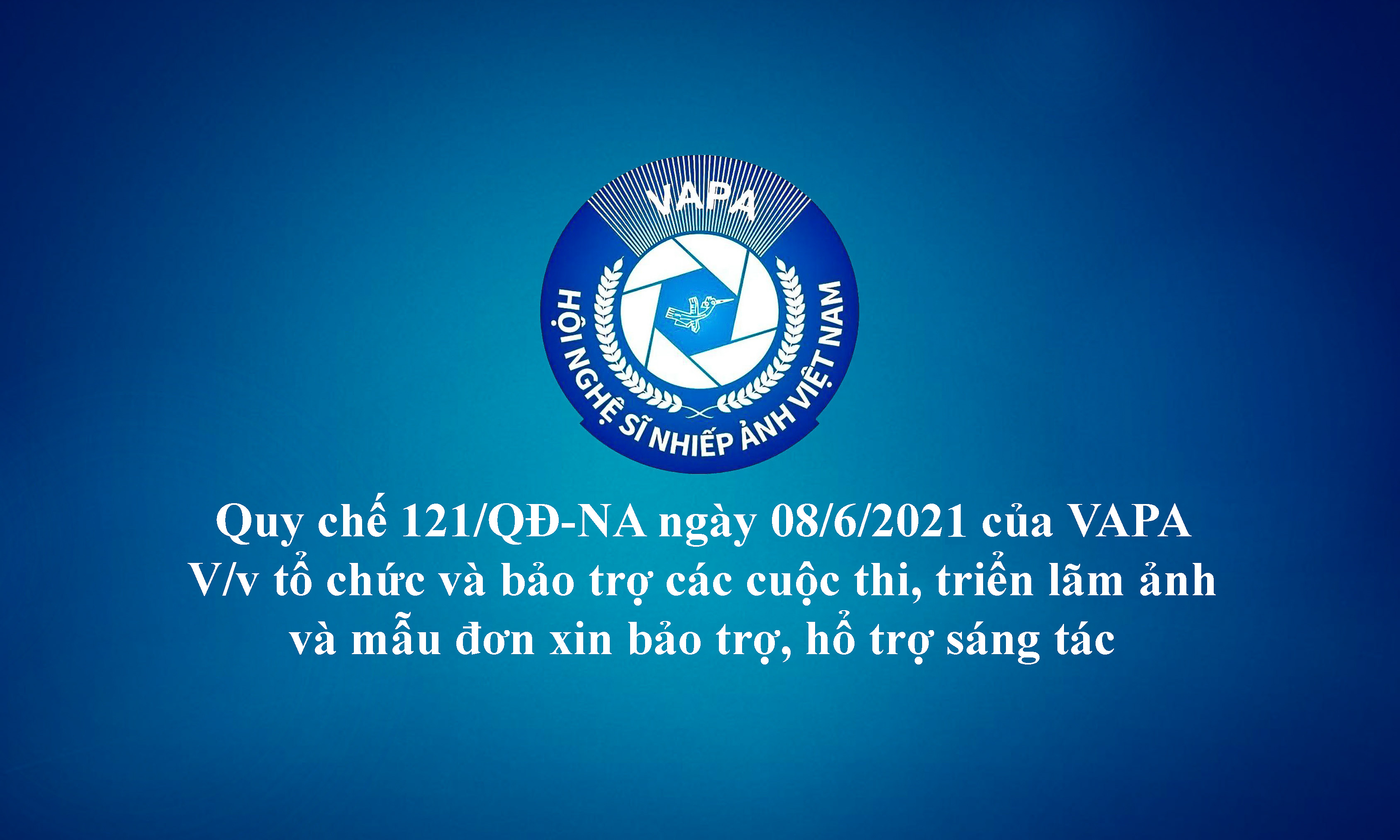 Quy chế 121/QĐ-NA ngày 08/6/2021 của VAPA về việc Tổ chức và Bảo trợ các cuộc thi, triển lãm ảnh nghệ thuật 