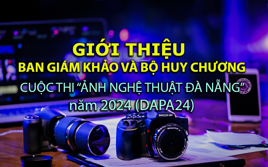 Giới thiệu Ban giám khảo DAPA24 và Bộ huy chương cuộc thi “Ảnh nghệ thuật Đà Nẵng” năm 2024